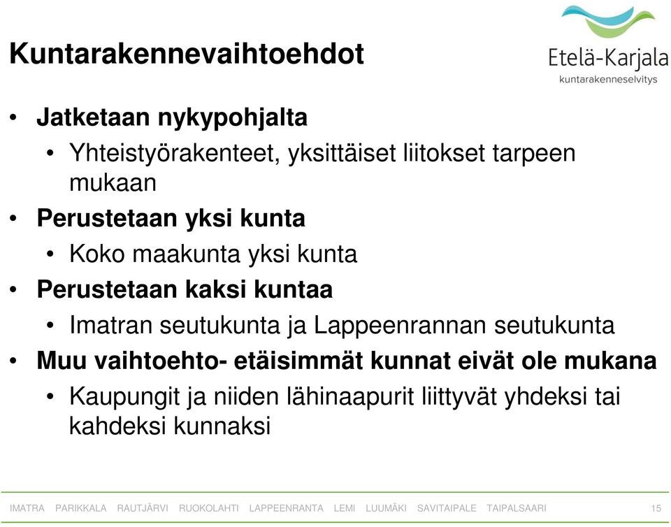 kaksi kuntaa Imatran seutukunta ja Lappeenrannan seutukunta Muu vaihtoehto- etäisimmät