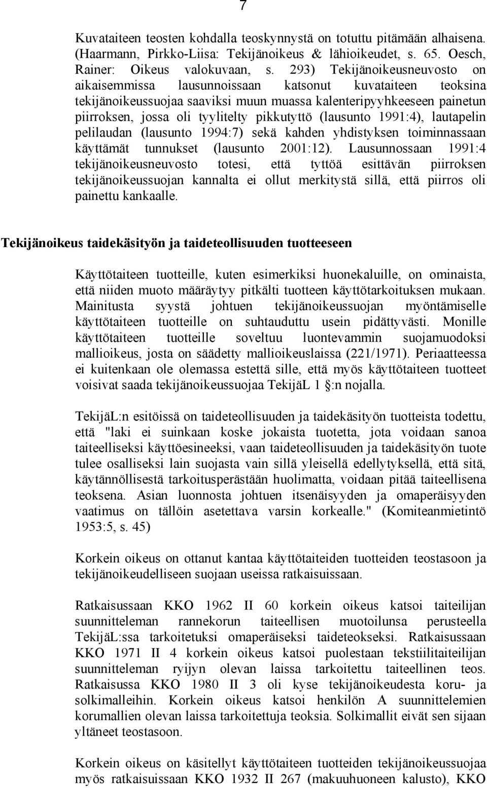 pikkutyttö (lausunto 1991:4), lautapelin pelilaudan (lausunto 1994:7) sekä kahden yhdistyksen toiminnassaan käyttämät tunnukset (lausunto 2001:12).