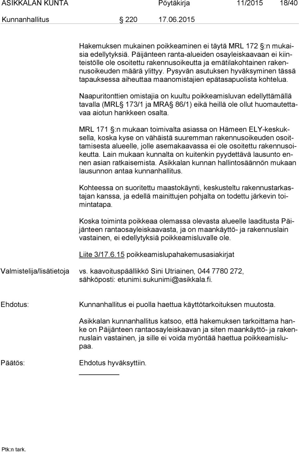 Pysyvän asutuksen hyväksyminen tässä ta pauk ses sa aiheuttaa maanomistajien epätasapuolista kohtelua.