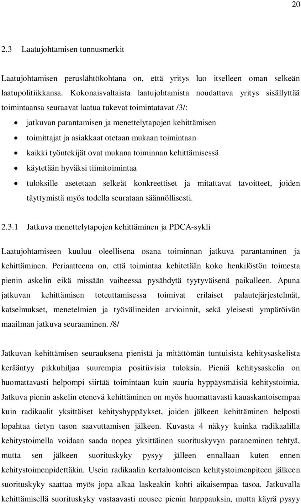 asiakkaat otetaan mukaan toimintaan kaikki työntekijät ovat mukana toiminnan kehittämisessä käytetään hyväksi tiimitoimintaa tuloksille asetetaan selkeät konkreettiset ja mitattavat tavoitteet,