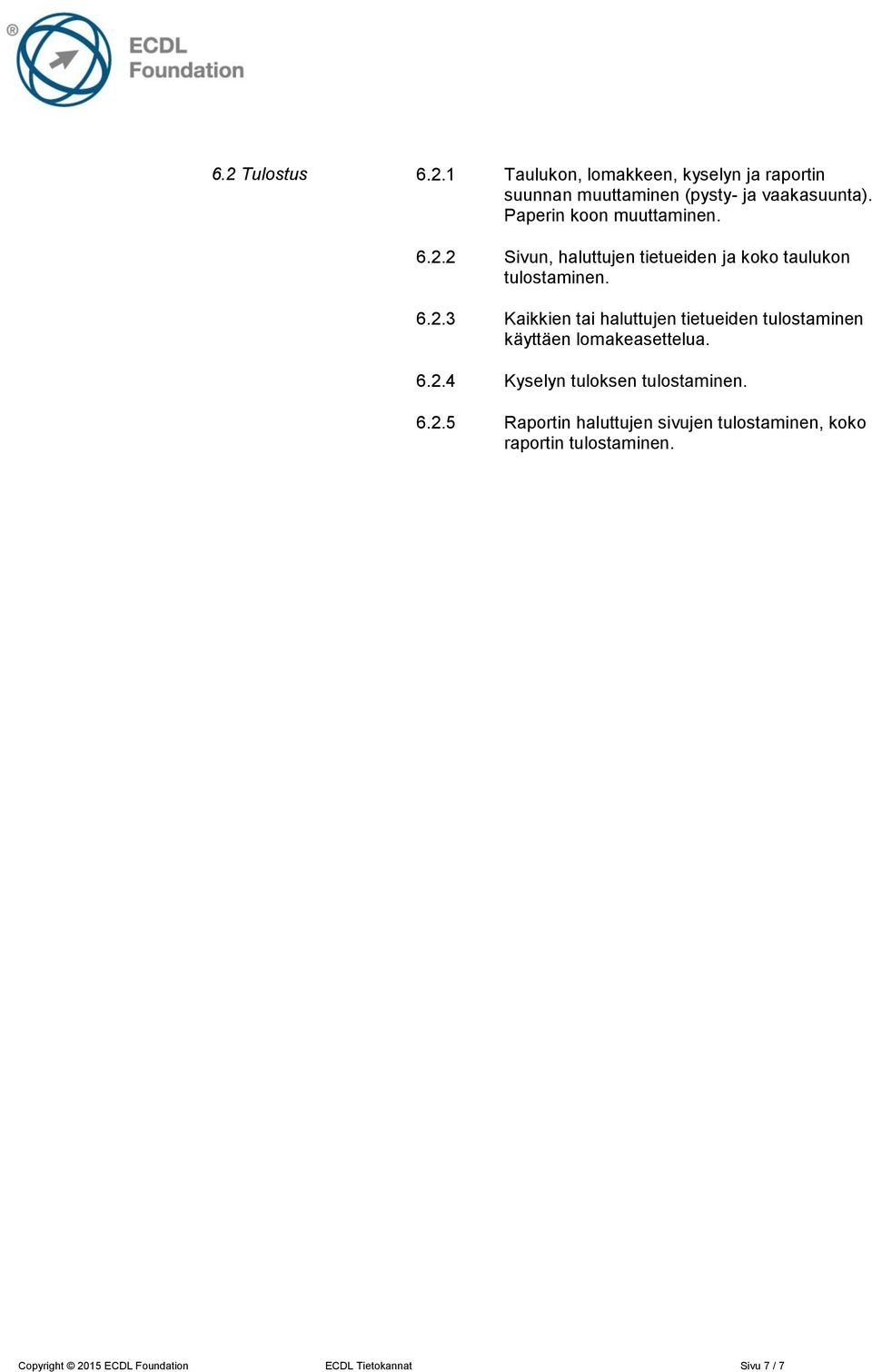 6.2.4 Kyselyn tuloksen tulostaminen. 6.2.5 Raportin haluttujen sivujen tulostaminen, koko raportin tulostaminen.