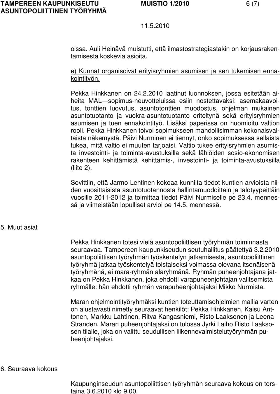 .2.2010 laatinut luonnoksen, jossa esitetään aiheita MAL sopimus-neuvotteluissa esiin nostettavaksi: asemakaavoitus, tonttien luovutus, asuntotonttien muodostus, ohjelman mukainen asuntotuotanto ja