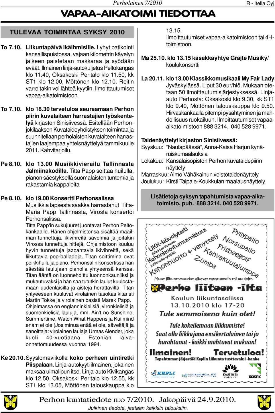 50, kk ST1 klo 12.00, Möttönen klo 12.10. Reitin varreltakin voi lähteä kyytiin. Ilmoittautumiset vapaa-aikatoimistoon. To 7.10. klo 18.