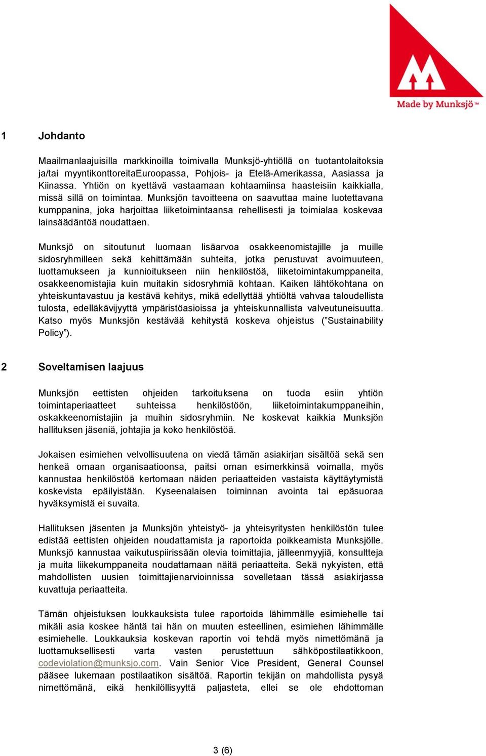 Munksjön tavoitteena on saavuttaa maine luotettavana kumppanina, joka harjoittaa liiketoimintaansa rehellisesti ja toimialaa koskevaa lainsäädäntöä noudattaen.