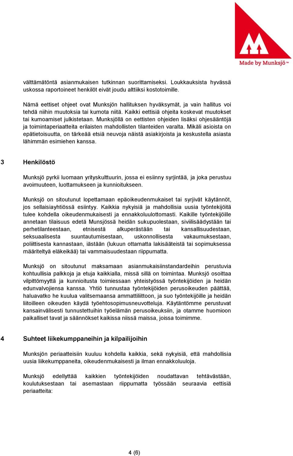 Munksjöllä on eettisten ohjeiden lisäksi ohjesääntöjä ja toimintaperiaatteita erilaisten mahdollisten tilanteiden varalta.