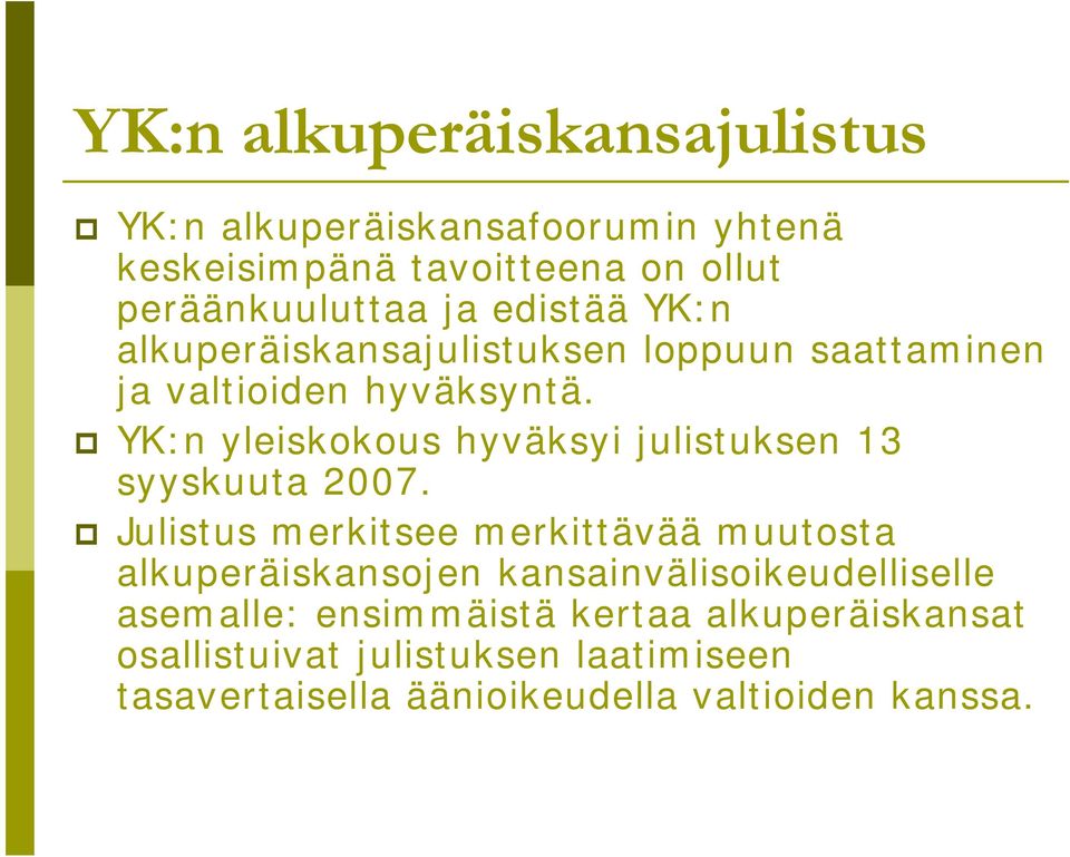 YK:n yleiskokous hyväksyi julistuksen 13 syyskuuta 2007.