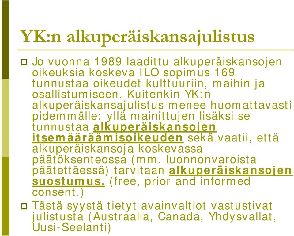 Kuitenkin YK:n alkuperäiskansajulistus menee huomattavasti pidemmälle: yllä mainittujen lisäksi se tunnustaa alkuperäiskansojen