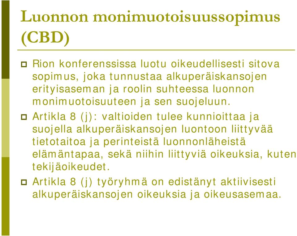 Artikla 8 (j): valtioiden tulee kunnioittaa ja suojella alkuperäiskansojen luontoon liittyvää tietotaitoa ja perinteistä