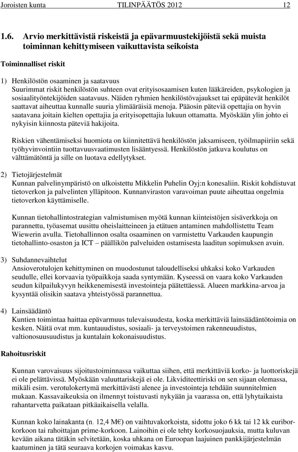 henkilöstön suhteen ovat erityisosaamisen kuten lääkäreiden, psykologien ja sosiaalityöntekijöiden saatavuus.