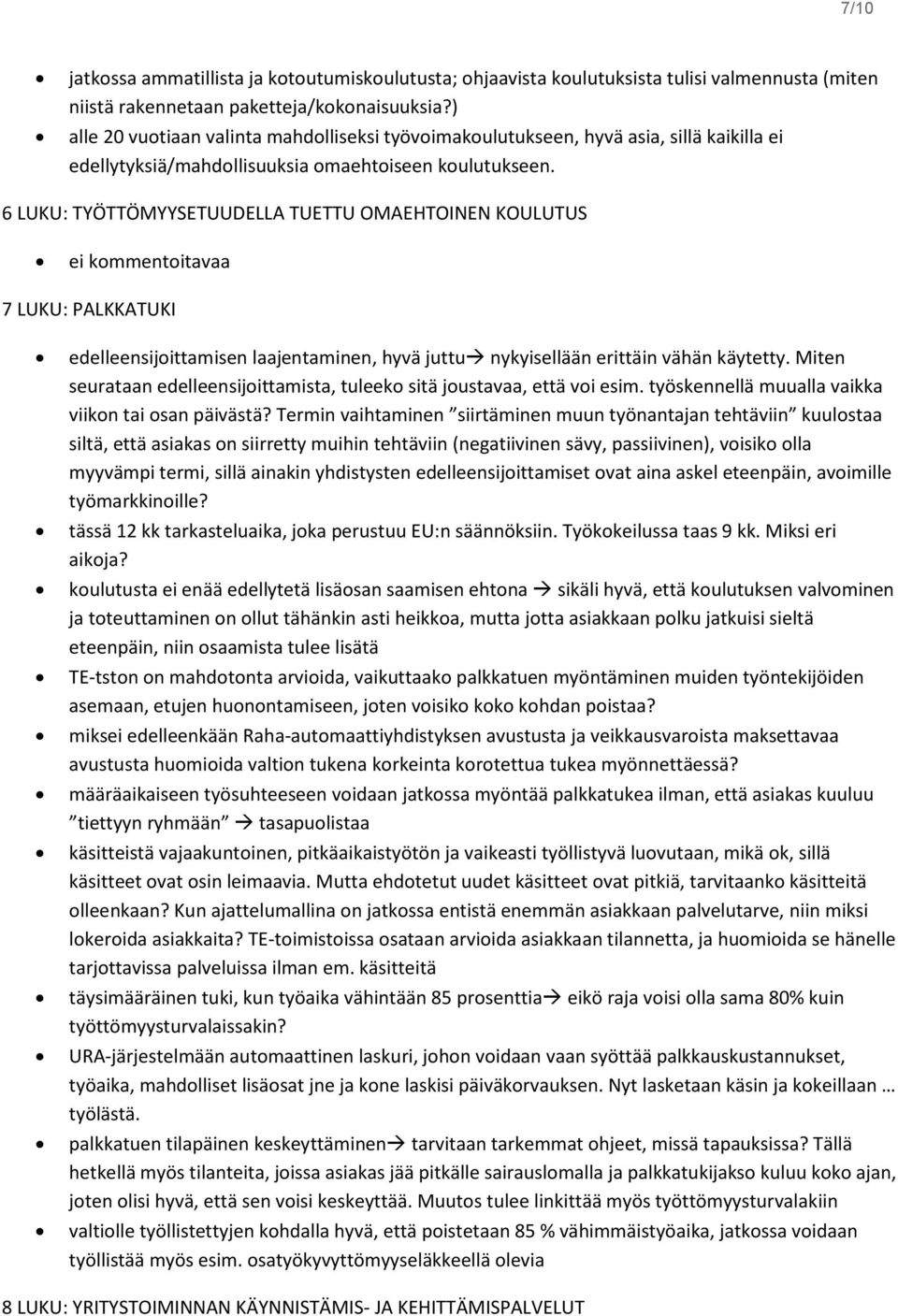 6 LUKU: TYÖTTÖMYYSETUUDELLA TUETTU OMAEHTOINEN KOULUTUS ei kommentoitavaa 7 LUKU: PALKKATUKI edelleensijoittamisen laajentaminen, hyvä juttu nykyisellään erittäin vähän käytetty.