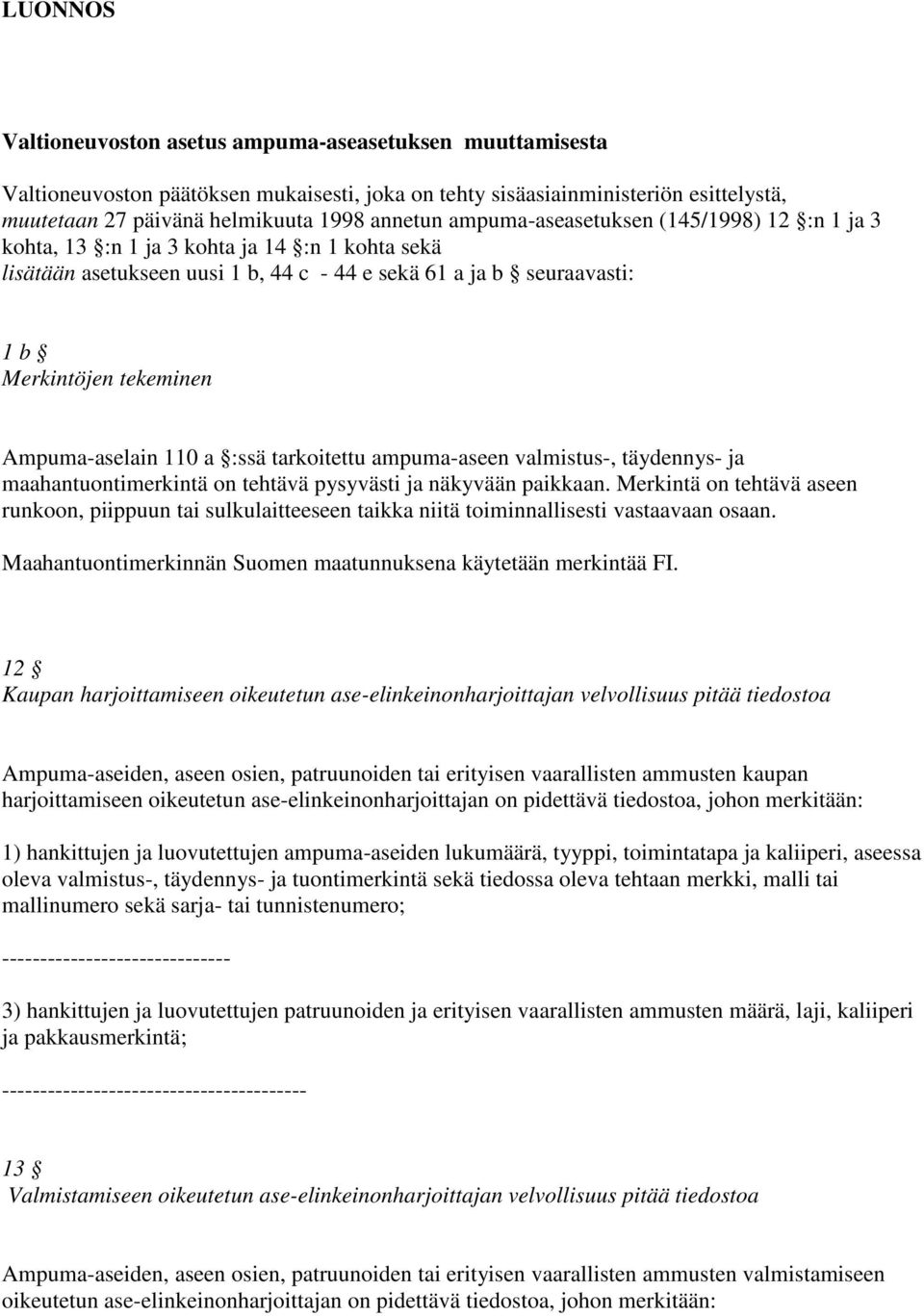 Ampuma-aselain 110 a :ssä tarkoitettu ampuma-aseen valmistus-, täydennys- ja maahantuontimerkintä on tehtävä pysyvästi ja näkyvään paikkaan.