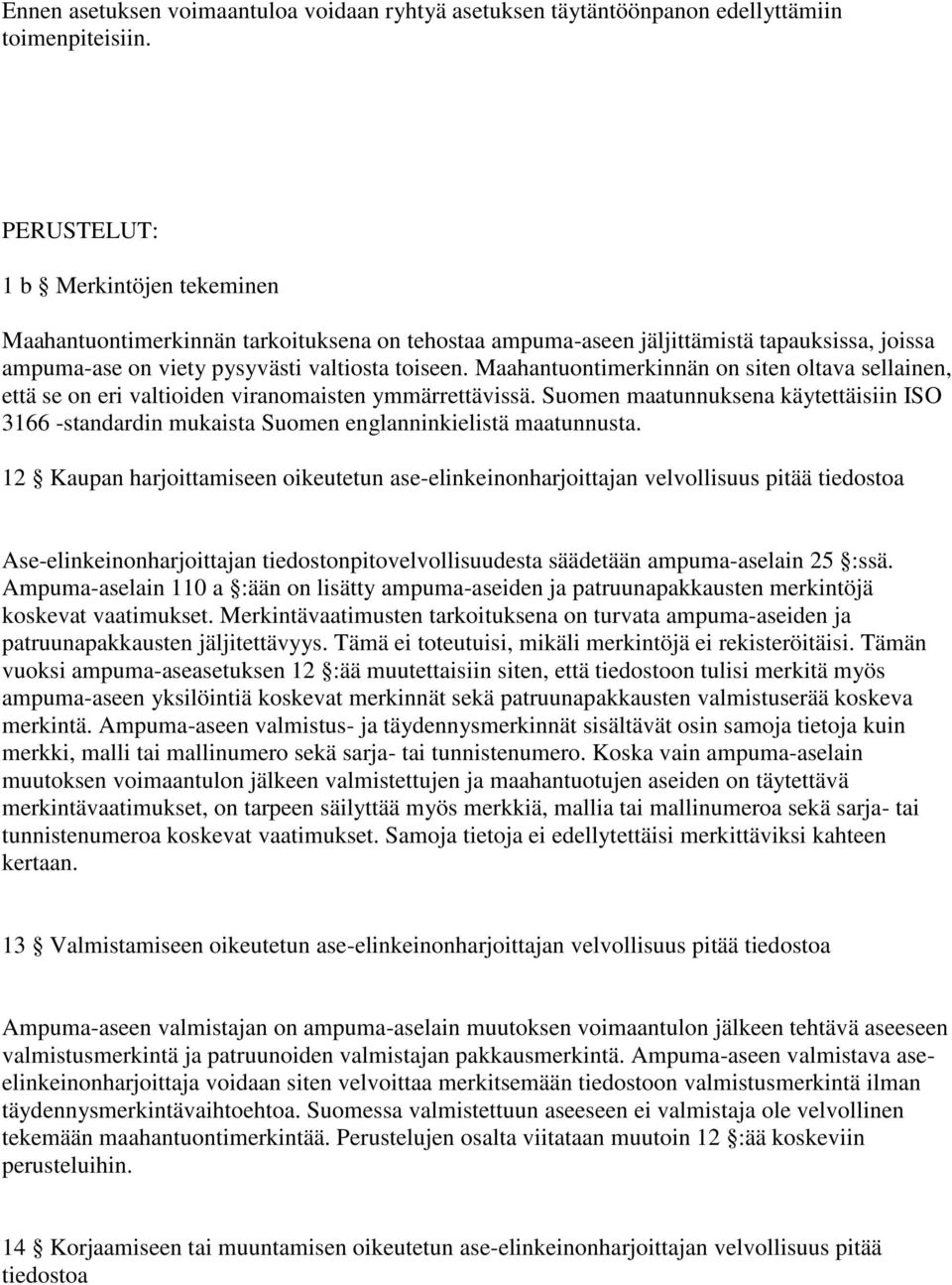 Maahantuontimerkinnän on siten oltava sellainen, että se on eri valtioiden viranomaisten ymmärrettävissä.