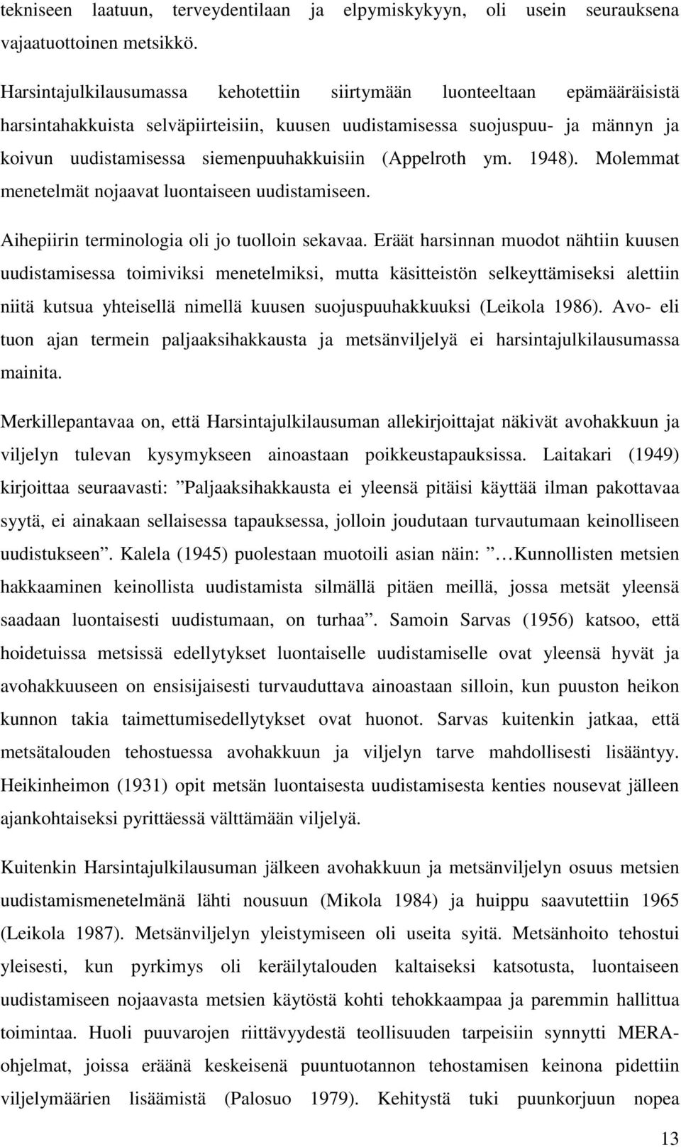 (Appelroth ym. 1948). Molemmat menetelmät nojaavat luontaiseen uudistamiseen. Aihepiirin terminologia oli jo tuolloin sekavaa.