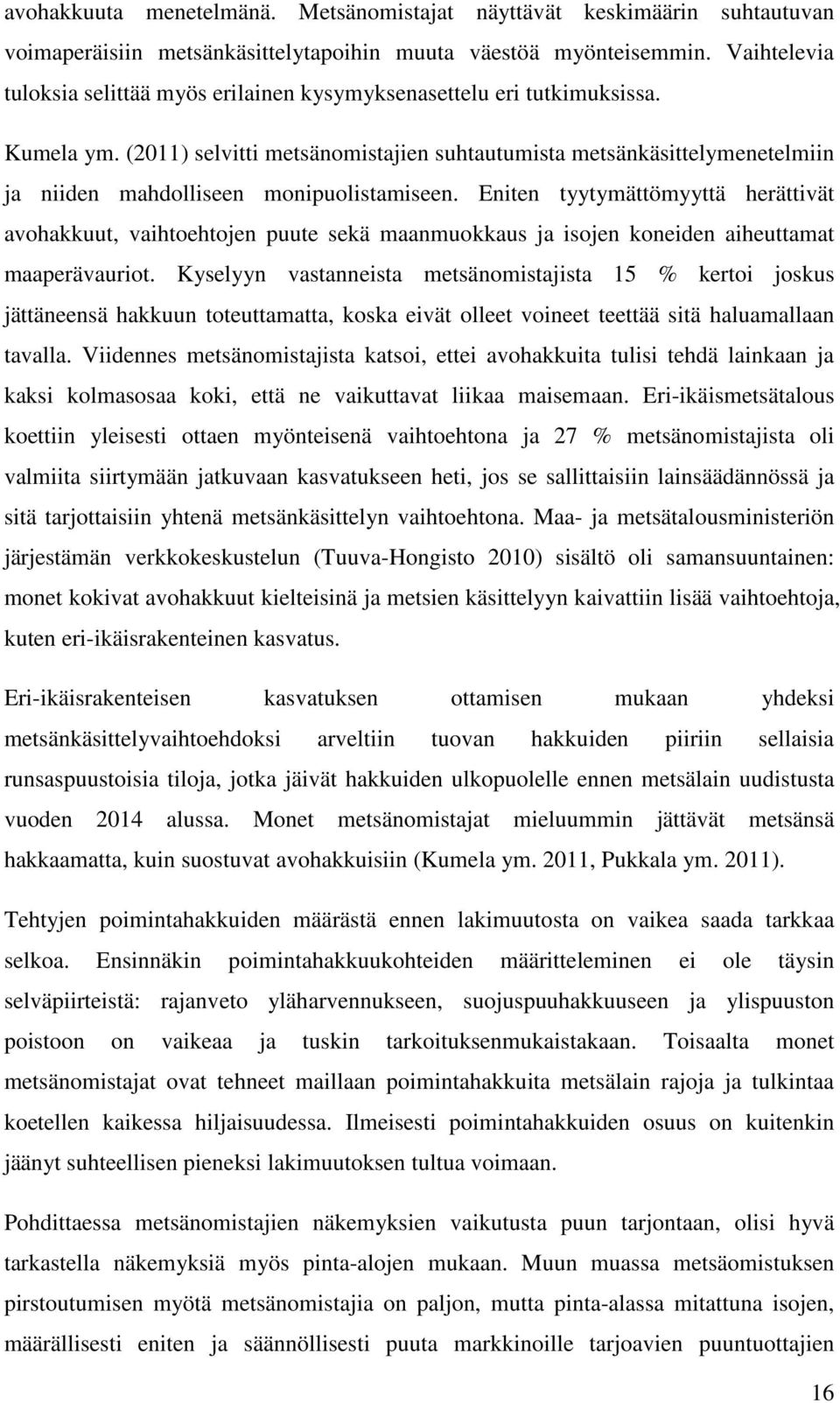 (2011) selvitti metsänomistajien suhtautumista metsänkäsittelymenetelmiin ja niiden mahdolliseen monipuolistamiseen.