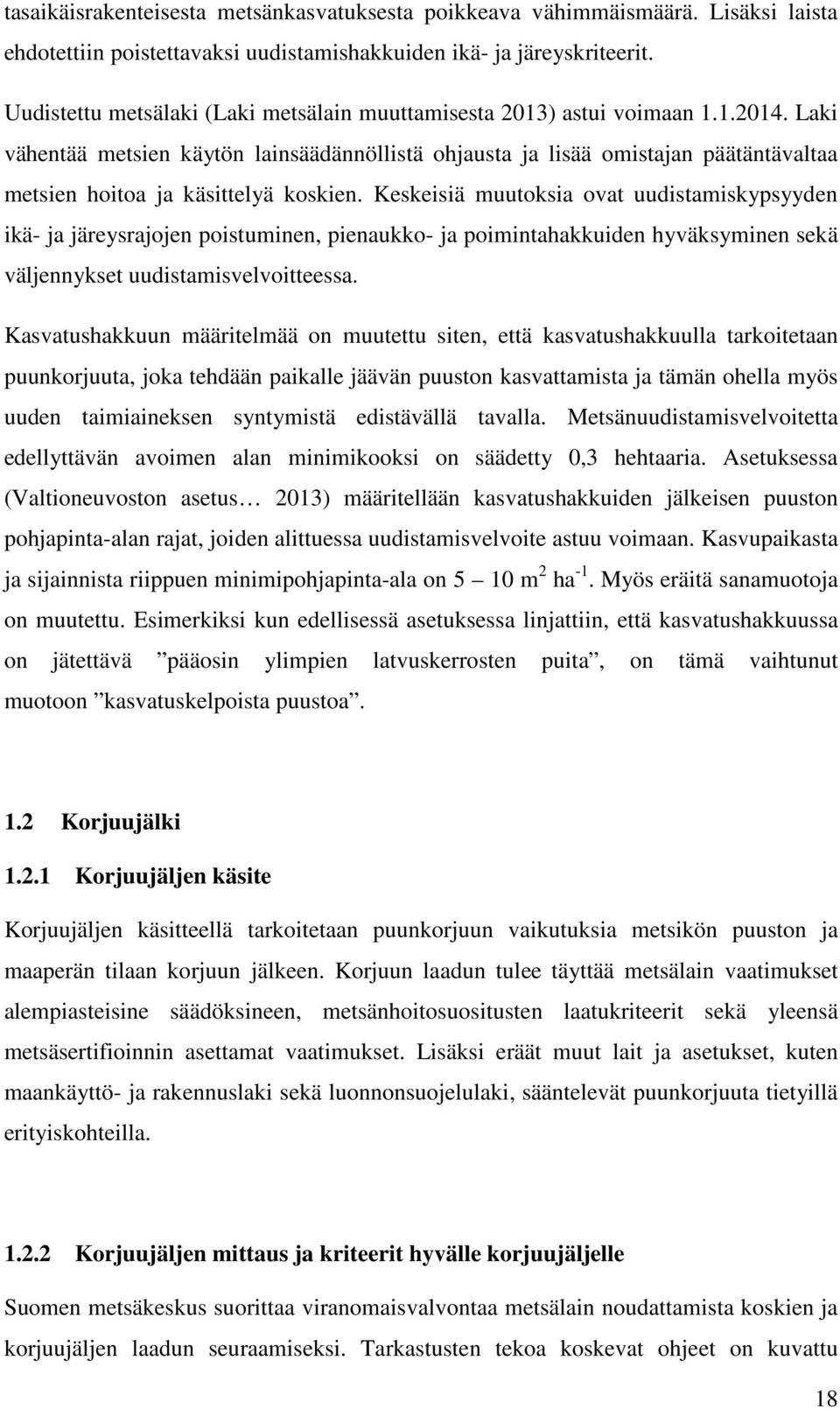 Laki vähentää metsien käytön lainsäädännöllistä ohjausta ja lisää omistajan päätäntävaltaa metsien hoitoa ja käsittelyä koskien.