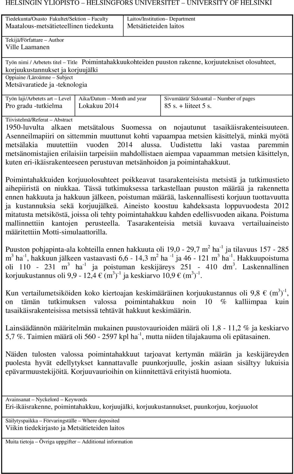 /Läroämne Subject Metsävaratiede ja -teknologia Työn laji/arbetets art Level Pro gradu -tutkielma Aika/Datum Month and year Lokakuu 2014 Sivumäärä/ Sidoantal Number of pages 85 s. + liiteet 5 s.