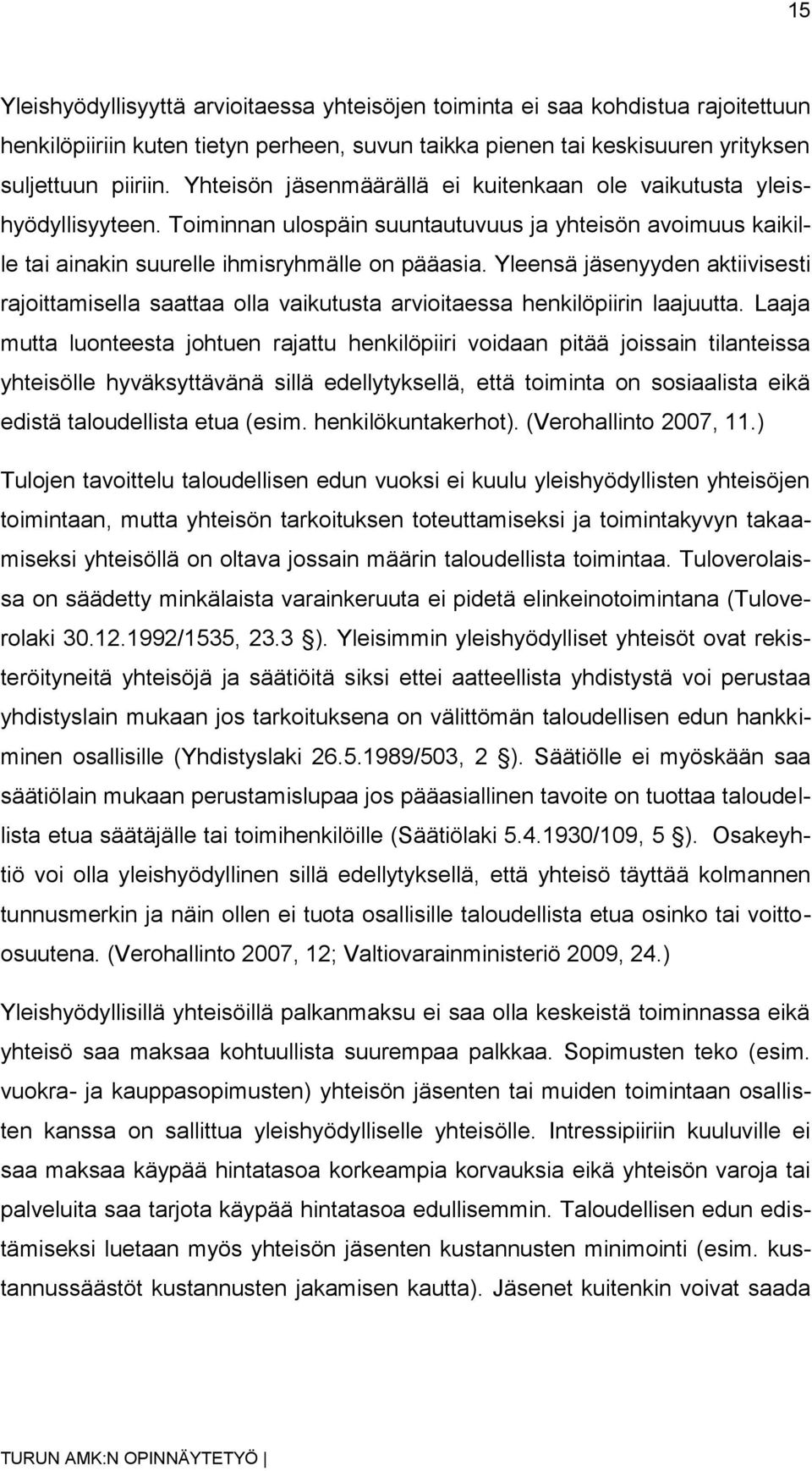 Yleensä jäsenyyden aktiivisesti rajoittamisella saattaa olla vaikutusta arvioitaessa henkilöpiirin laajuutta.