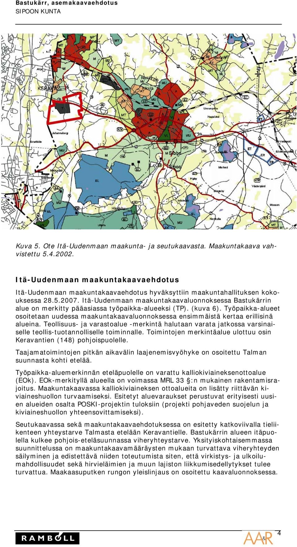 Itä-Uudenmaan maakuntakaavaluonnoksessa Bastukärrin alue on merkitty pääasiassa työpaikka-alueeksi (TP). (kuva 6).