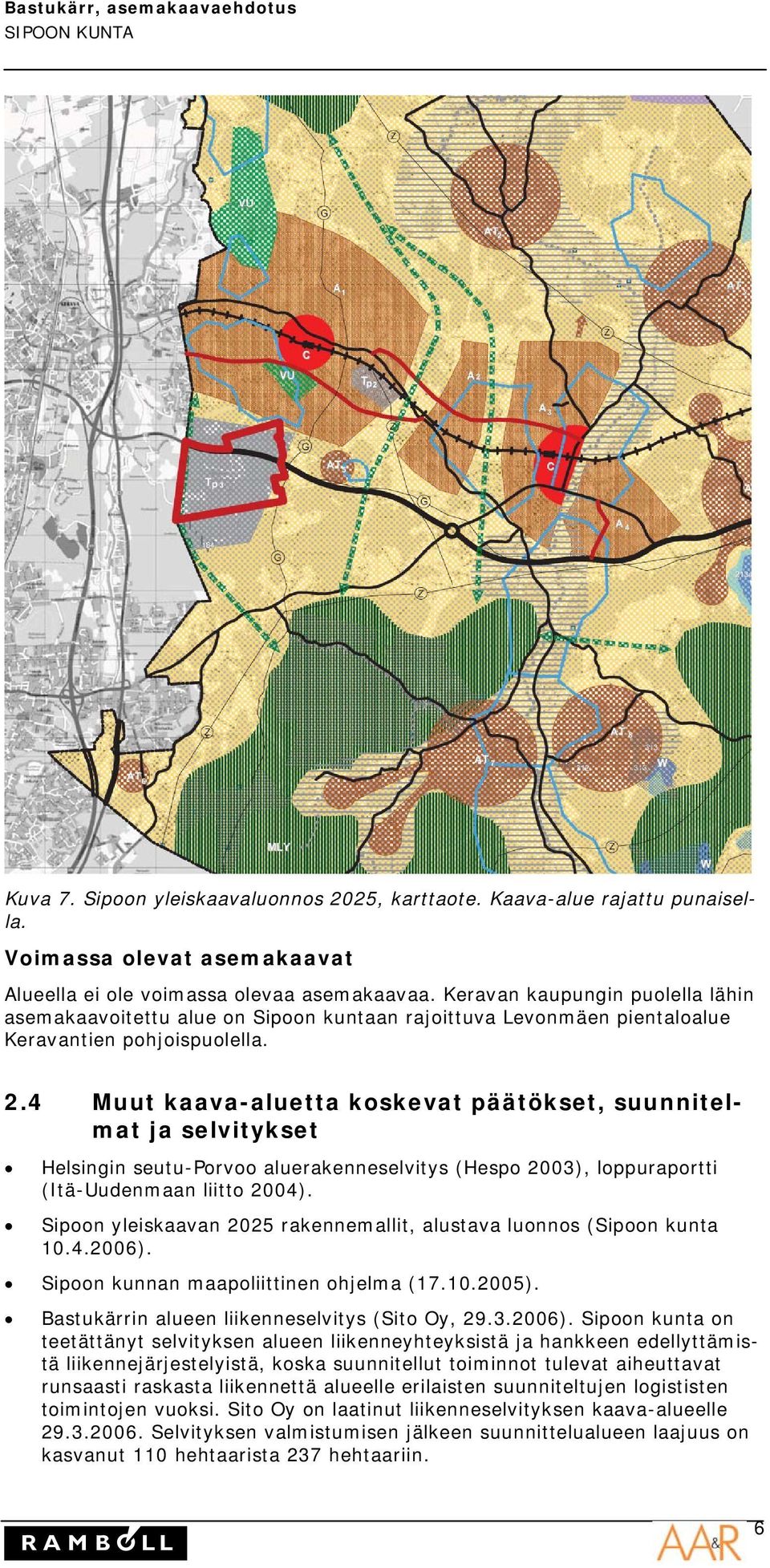 4 Muut kaava-aluetta koskevat päätökset, suunnitelmat ja selvitykset Helsingin seutu-porvoo aluerakenneselvitys (Hespo 2003), loppuraportti (Itä-Uudenmaan liitto 2004).