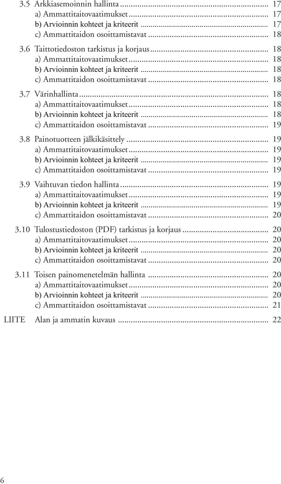 8 Painotuotteen jälkikäsittely... 19 a) Ammattitaitovaatimukset... 19 b) Arvioinnin kohteet ja kriteerit... 19 c) Ammattitaidon osoittamistavat... 19 3.9 Vaihtuvan tiedon hallinta.