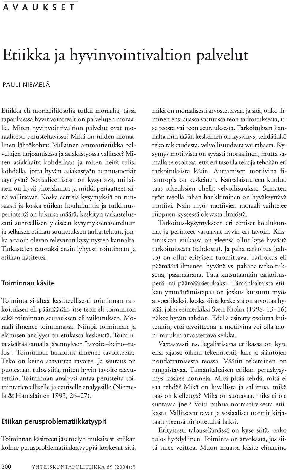 Miten asiakkaita kohdellaan ja miten heitä tulisi kohdella, jotta hyvän asiakastyön tunnusmerkit täyttyvät?