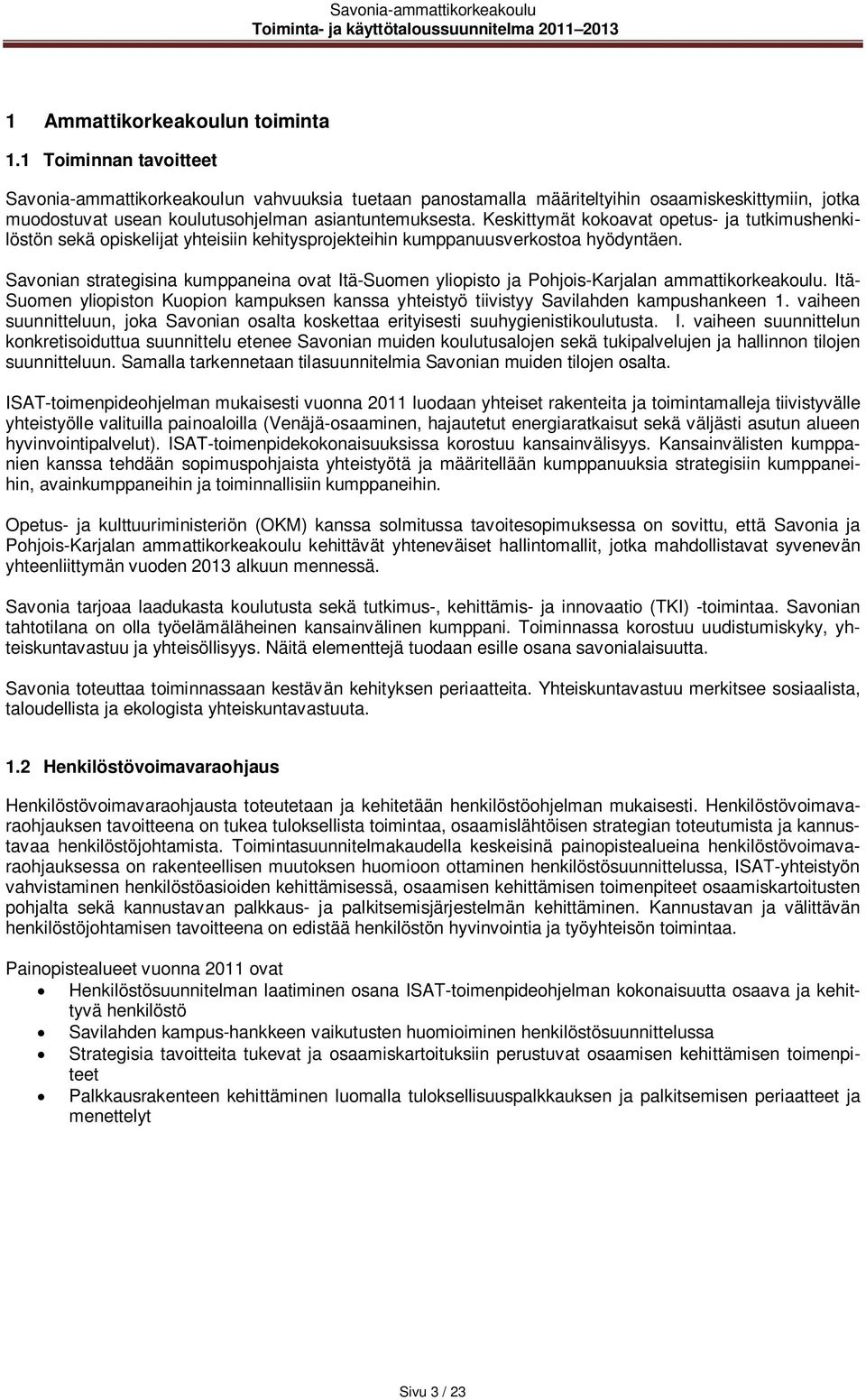 Keskittymät kokoavat opetus- ja tutkimushenkilöstön sekä opiskelijat yhteisiin kehitysprojekteihin kumppanuusverkostoa hyödyntäen.