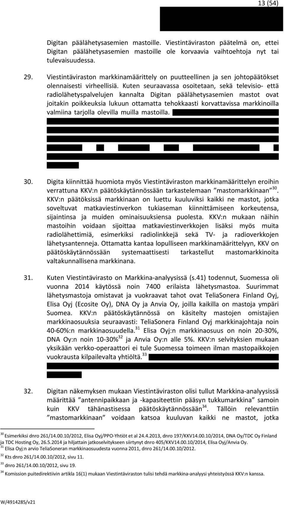 Kuten seuraavassa osoitetaan, sekä televisio- että radiolähetyspalvelujen kannalta Digitan päälähetysasemien mastot ovat joitakin poikkeuksia lukuun ottamatta tehokkaasti korvattavissa markkinoilla