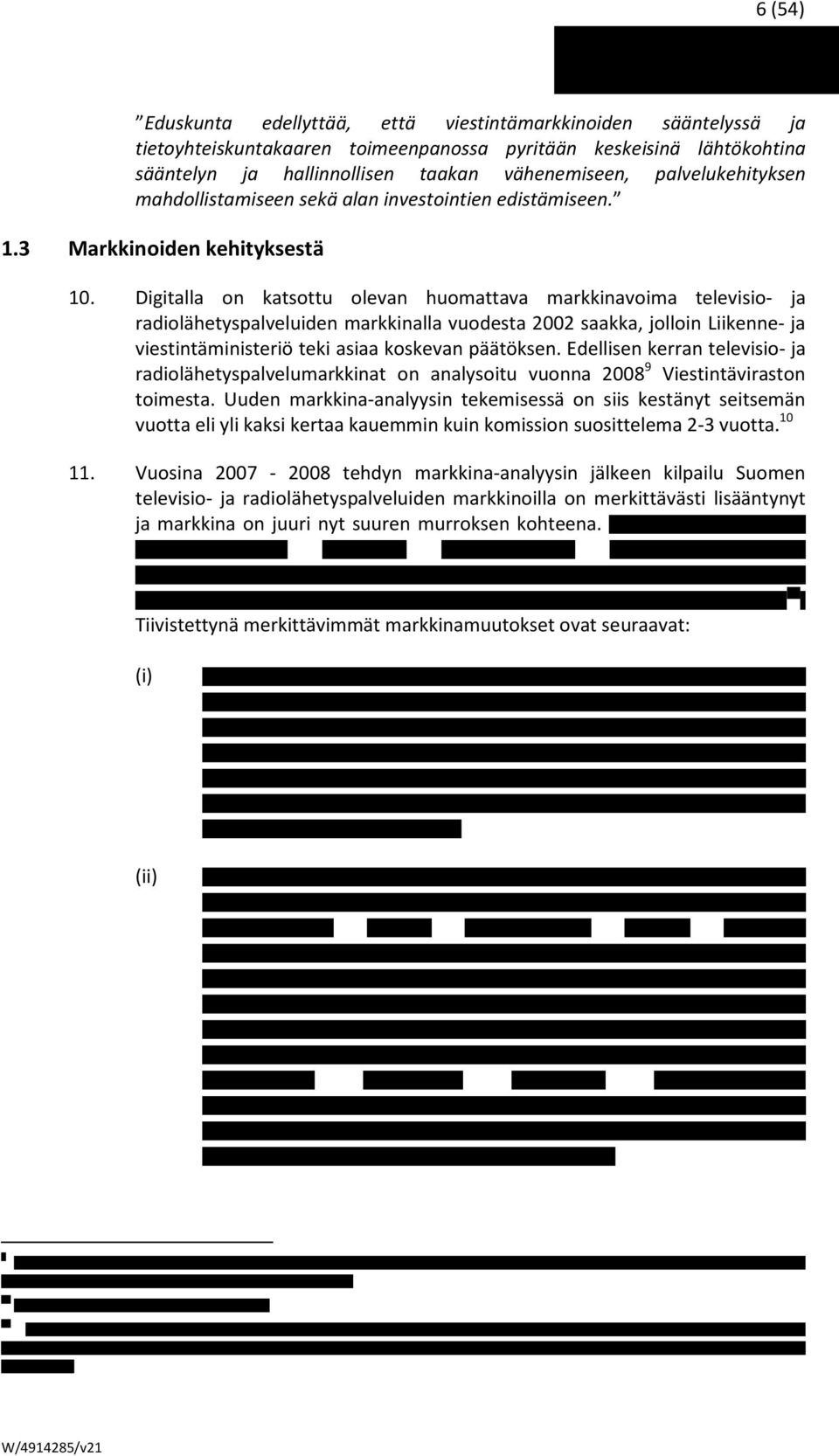 Digitalla on katsottu olevan huomattava markkinavoima televisio- ja radiolähetyspalveluiden markkinalla vuodesta 2002 saakka, jolloin Liikenne- ja viestintäministeriö teki asiaa koskevan päätöksen.