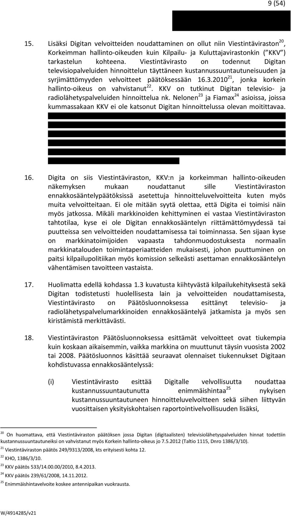 2010 21, jonka korkein hallinto-oikeus on vahvistanut 22. KKV on tutkinut Digitan televisio- ja radiolähetyspalveluiden hinnoittelua nk.