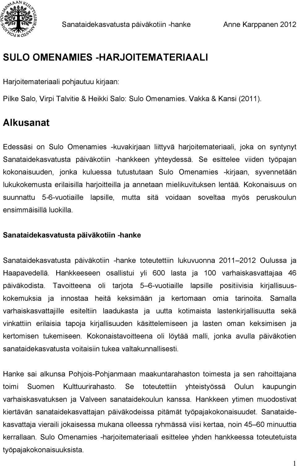 Se esittelee viiden työpajan kokonaisuuden, jonka kuluessa tutustutaan Sulo Omenamies -kirjaan, syvennetään lukukokemusta erilaisilla harjoitteilla ja annetaan mielikuvituksen lentää.