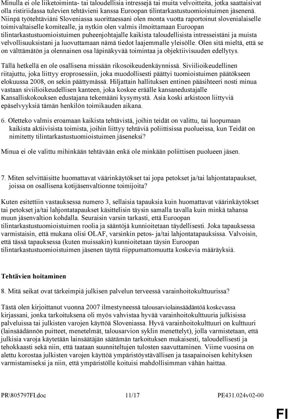 puheenjohtajalle kaikista taloudellisista intresseistäni ja muista velvollisuuksistani ja luovuttamaan nämä tiedot laajemmalle yleisölle.