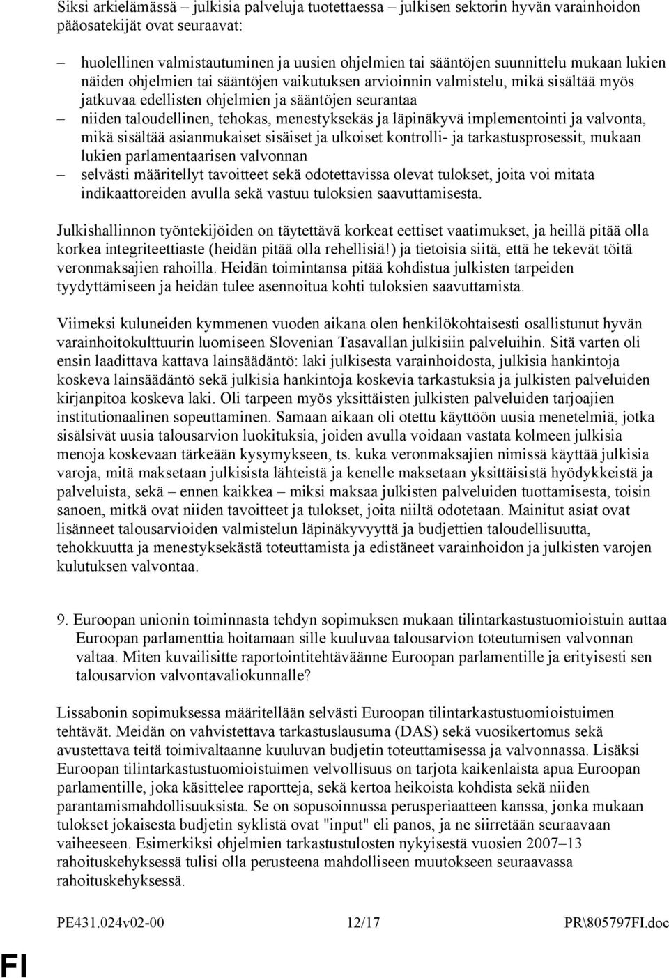 läpinäkyvä implementointi ja valvonta, mikä sisältää asianmukaiset sisäiset ja ulkoiset kontrolli- ja tarkastusprosessit, mukaan lukien parlamentaarisen valvonnan selvästi määritellyt tavoitteet sekä