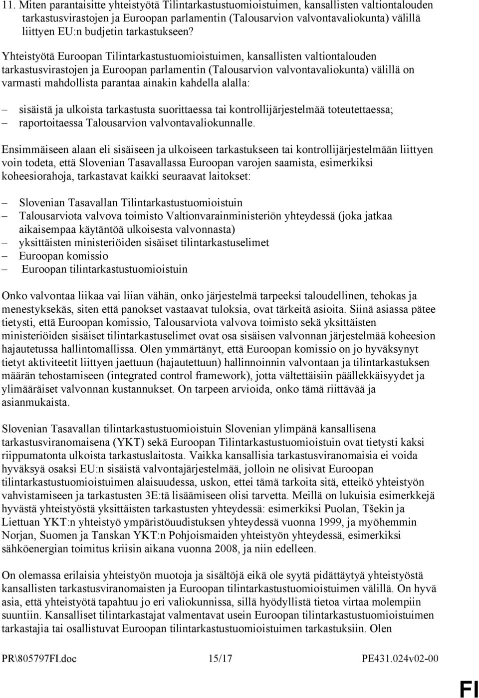 Yhteistyötä Euroopan Tilintarkastustuomioistuimen, kansallisten valtiontalouden tarkastusvirastojen ja Euroopan parlamentin (Talousarvion valvontavaliokunta) välillä on varmasti mahdollista parantaa