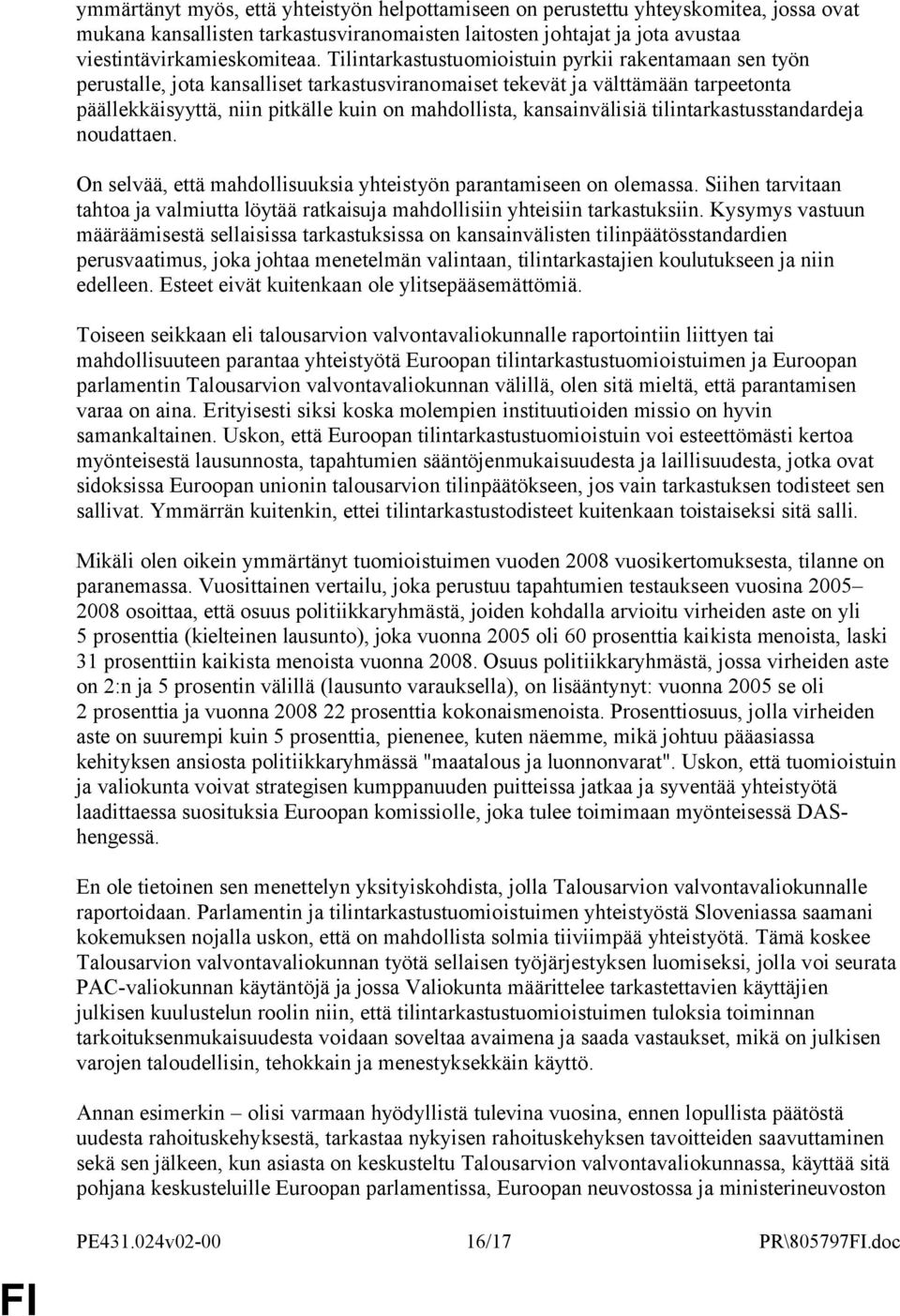 kansainvälisiä tilintarkastusstandardeja noudattaen. On selvää, että mahdollisuuksia yhteistyön parantamiseen on olemassa.