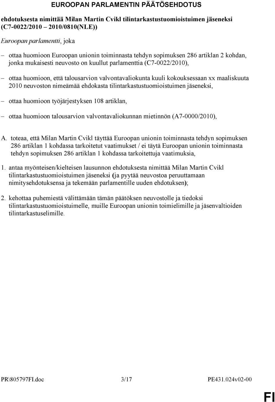 xx maaliskuuta 2010 neuvoston nimeämää ehdokasta tilintarkastustuomioistuimen jäseneksi, ottaa huomioon työjärjestyksen 108 artiklan, ottaa huomioon talousarvion valvontavaliokunnan mietinnön