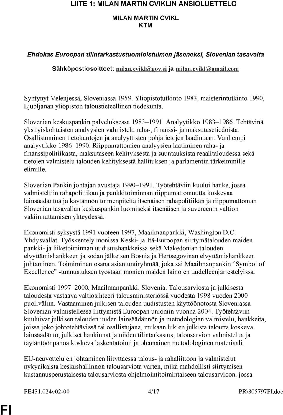 Slovenian keskuspankin palveluksessa 1983 1991. Analyytikko 1983 1986. Tehtävinä yksityiskohtaisten analyysien valmistelu raha-, finanssi- ja maksutasetiedoista.