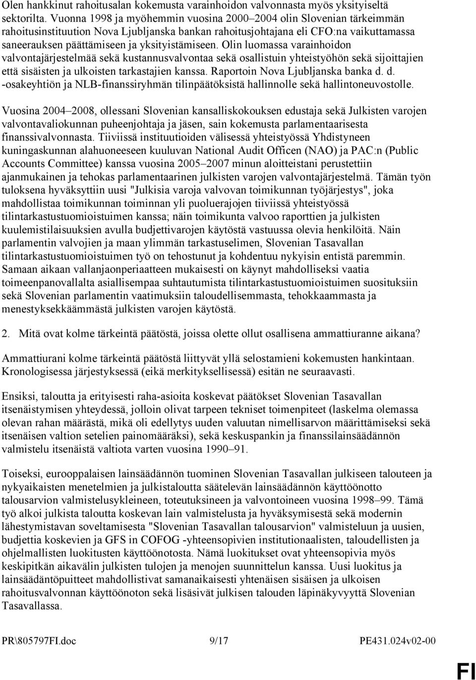 yksityistämiseen. Olin luomassa varainhoidon valvontajärjestelmää sekä kustannusvalvontaa sekä osallistuin yhteistyöhön sekä sijoittajien että sisäisten ja ulkoisten tarkastajien kanssa.