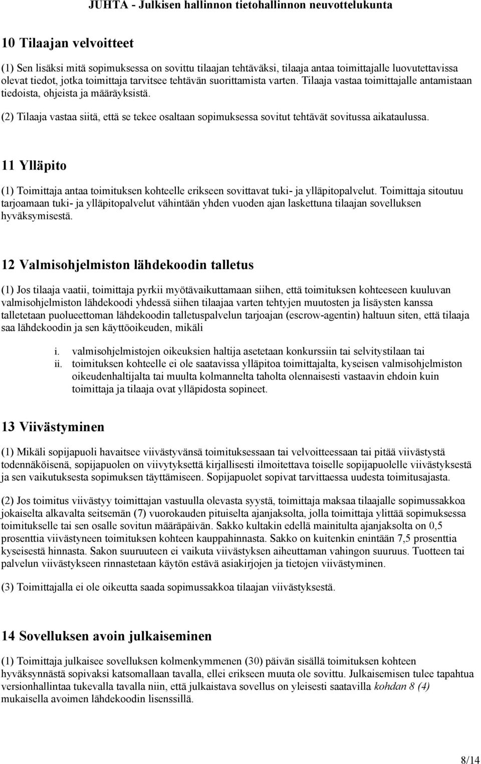 11 Ylläpito (1) Toimittaja antaa toimituksen kohteelle erikseen sovittavat tuki- ja ylläpitopalvelut.