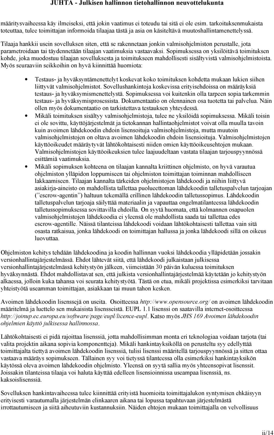 Tilaaja hankkii usein sovelluksen siten, että se rakennetaan jonkin valmisohjelmiston perustalle, jota parametroidaan tai täydennetään tilaajan vaatimuksia vastaavaksi.