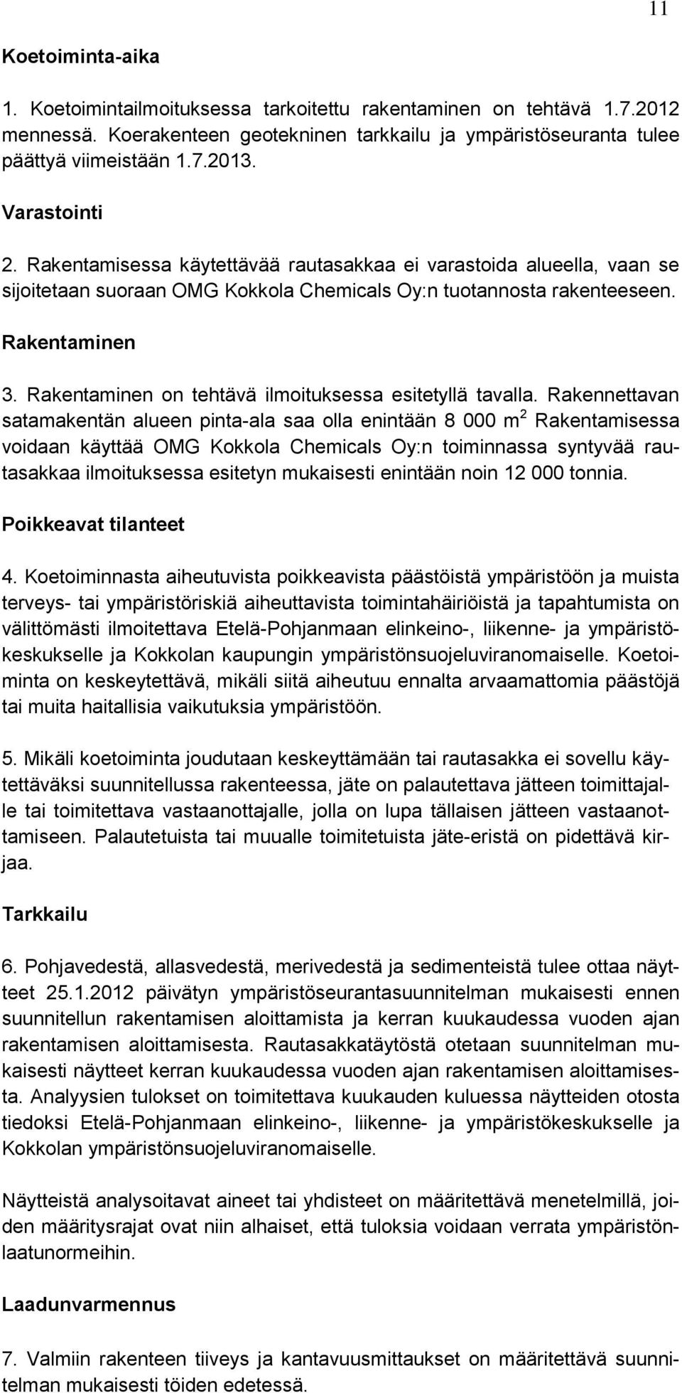 Rakentaminen on tehtävä ilmoituksessa esitetyllä tavalla.