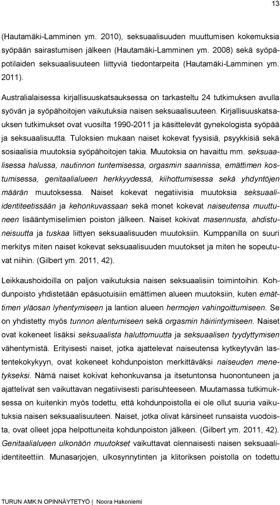 Australialaisessa kirjallisuuskatsauksessa on tarkasteltu 24 tutkimuksen avulla syövän ja syöpähoitojen vaikutuksia naisen seksuaalisuuteen.