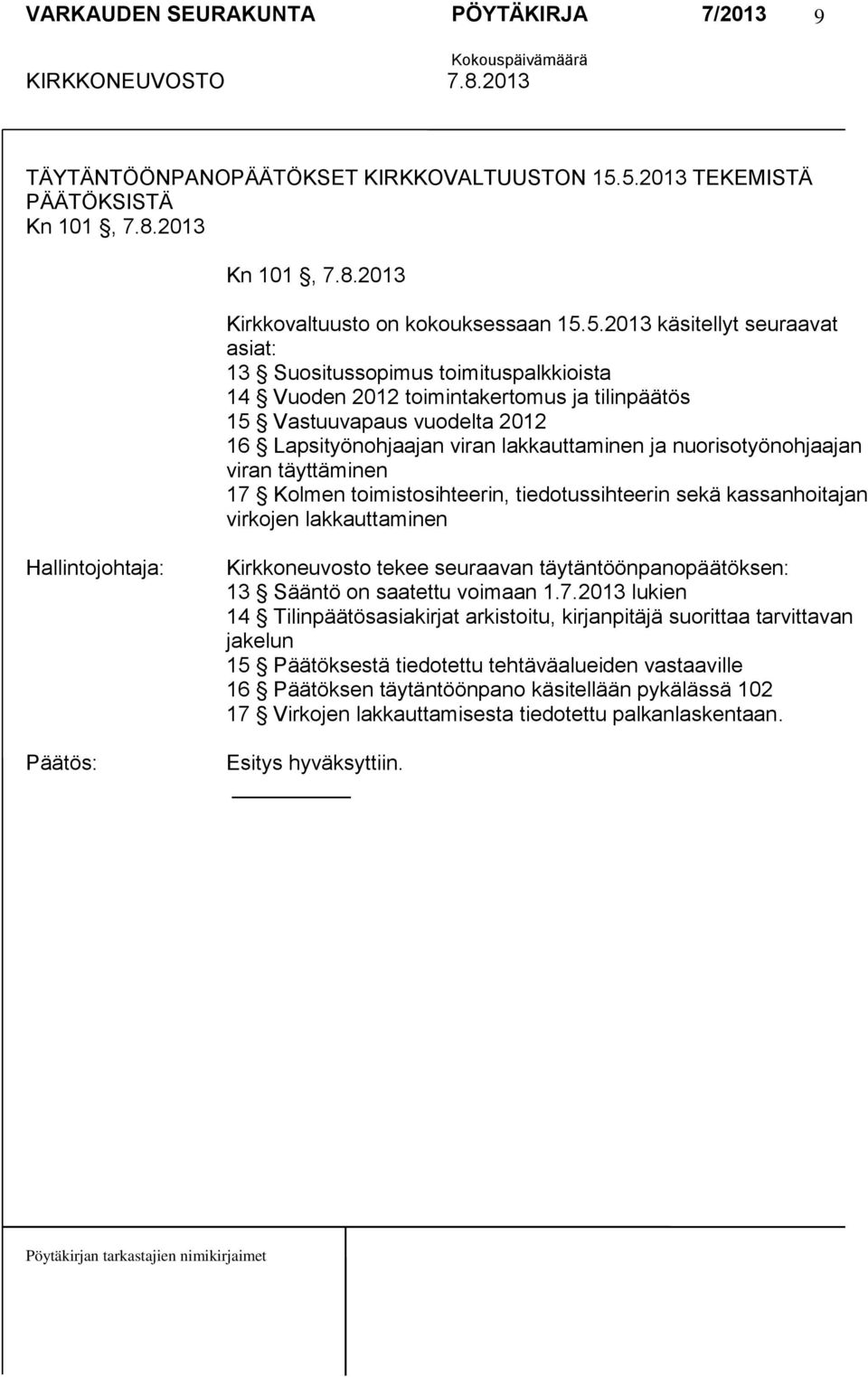 toimintakertomus ja tilinpäätös 15 Vastuuvapaus vuodelta 2012 16 Lapsityönohjaajan viran lakkauttaminen ja nuorisotyönohjaajan viran täyttäminen 17 Kolmen toimistosihteerin, tiedotussihteerin sekä