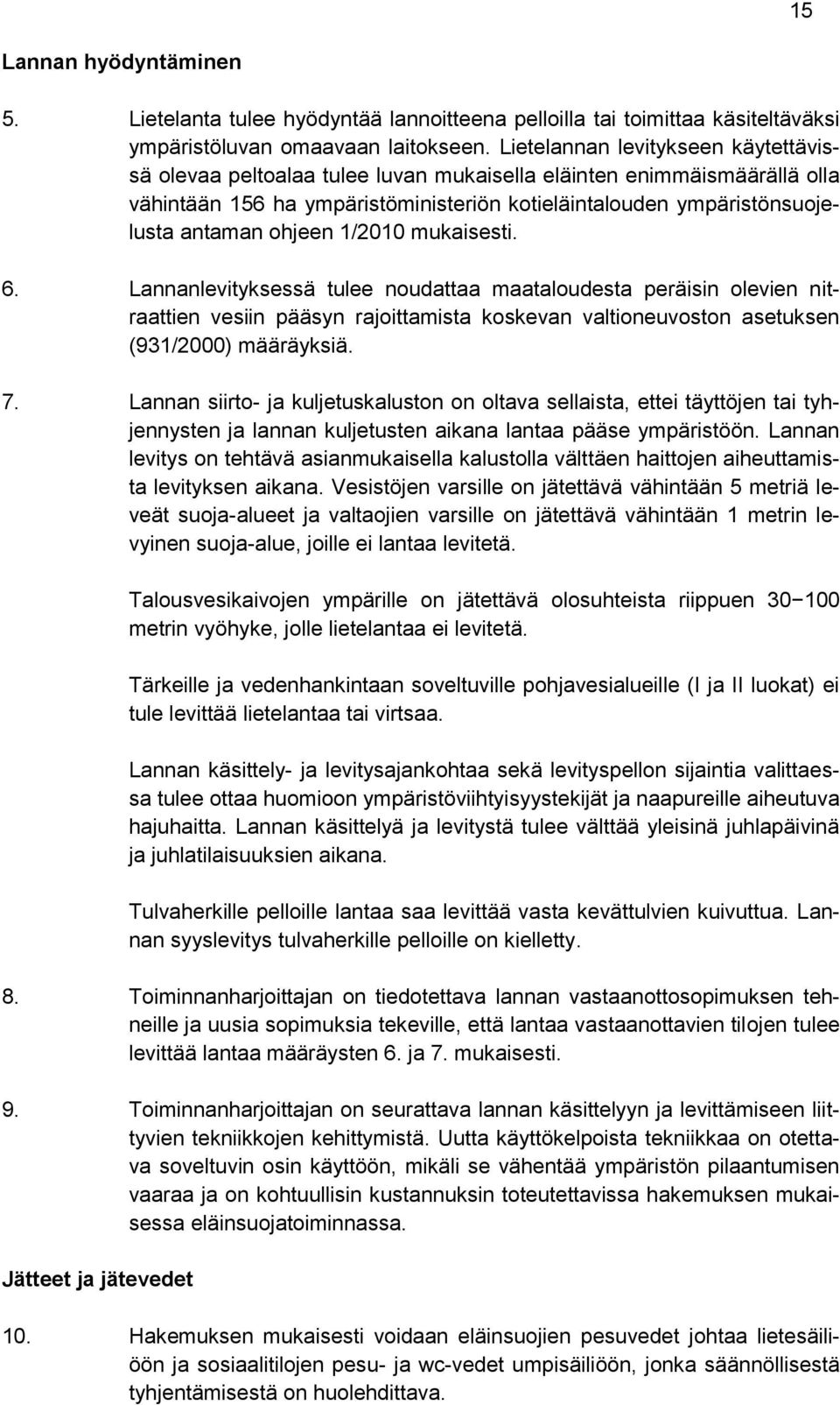 ohjeen 1/2010 mukaisesti. 6. Lannanlevityksessä tulee noudattaa maataloudesta peräisin olevien nitraattien vesiin pääsyn rajoittamista koskevan valtioneuvoston asetuksen (931/2000) määräyksiä. 7.