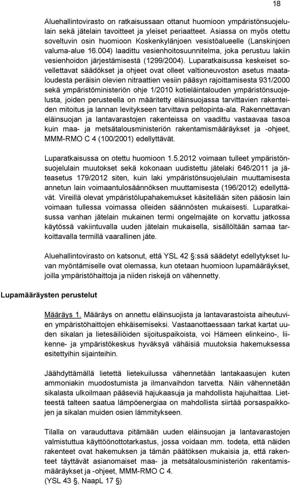 004) laadittu vesienhoitosuunnitelma, joka perustuu lakiin vesienhoidon järjestämisestä (1299/2004).