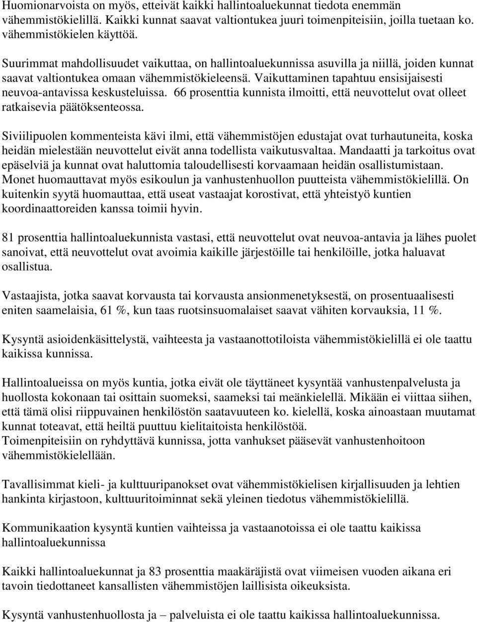 Vaikuttaminen tapahtuu ensisijaisesti neuvoa-antavissa keskusteluissa. 66 prosenttia kunnista ilmoitti, että neuvottelut ovat olleet ratkaisevia päätöksenteossa.