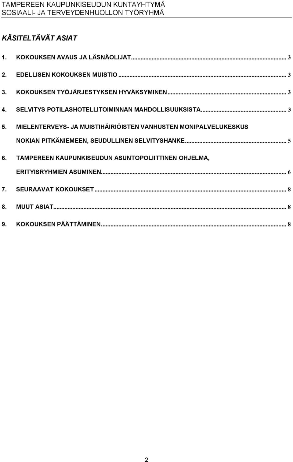 MIELENTERVEYS JA MUISTIHÄIRIÖISTEN VANHUSTEN MONIPALVELUKESKUS NOKIAN PITKÄNIEMEEN, SEUDULLINEN SELVITYSHANKE... 5 6.