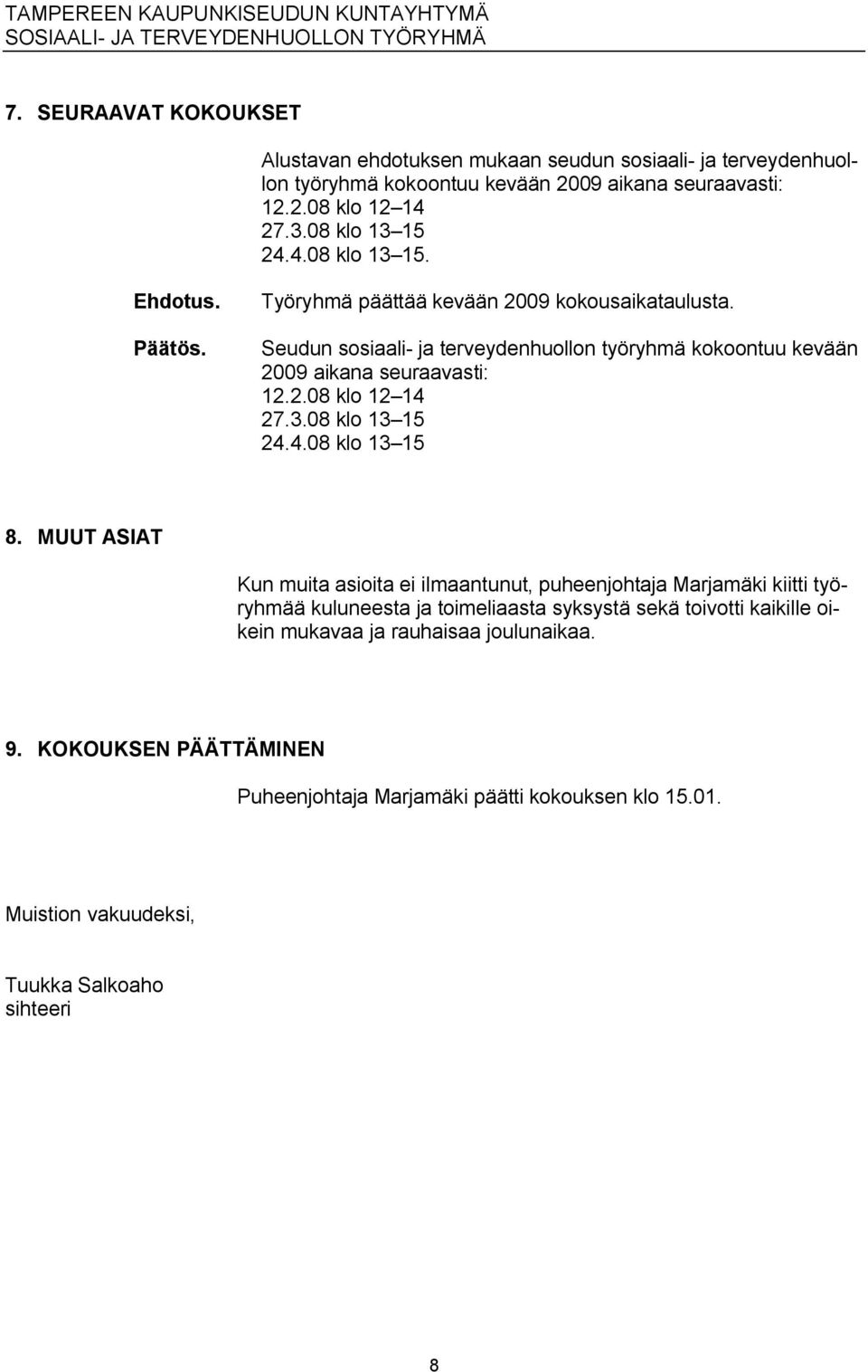 3.08 klo 13 15 24.4.08 klo 13 15 8.