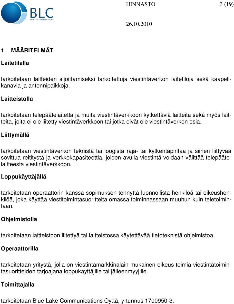 Liittymällä tarkoitetaan viestintäverkon teknistä tai loogista raja- tai kytkentäpintaa ja siihen liittyvää sovittua reititystä ja verkkokapasiteettia, joiden avulla viestintä voidaan välittää