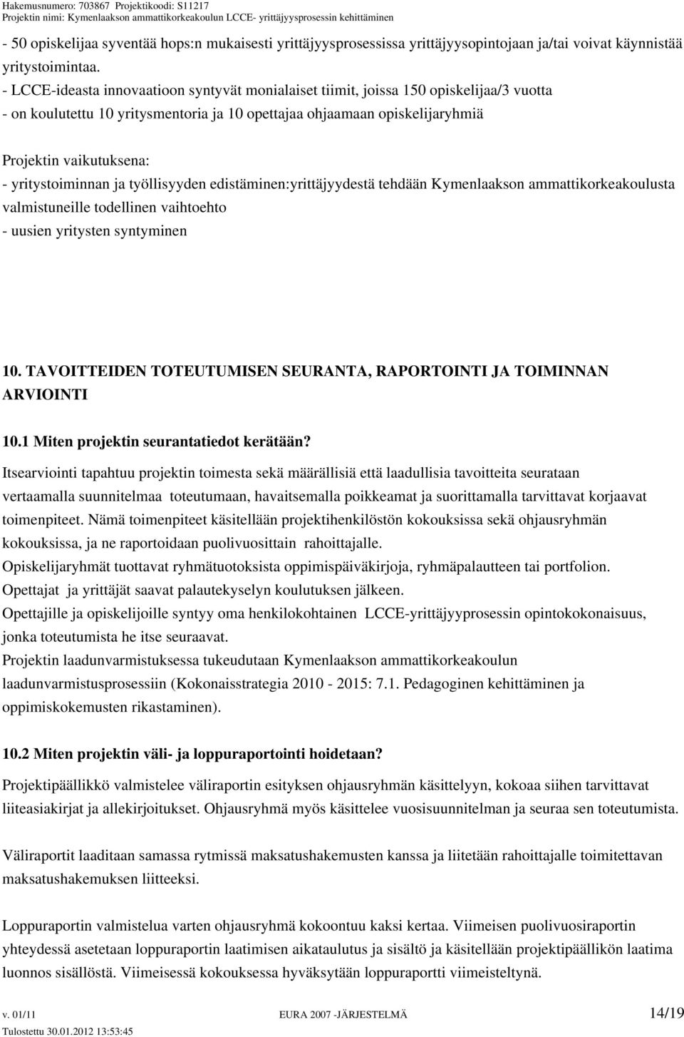 yritystoiminnan ja työllisyyden edistäminen:yrittäjyydestä tehdään Kymenlaakson ammattikorkeakoulusta valmistuneille todellinen vaihtoehto - uusien yritysten syntyminen 10.