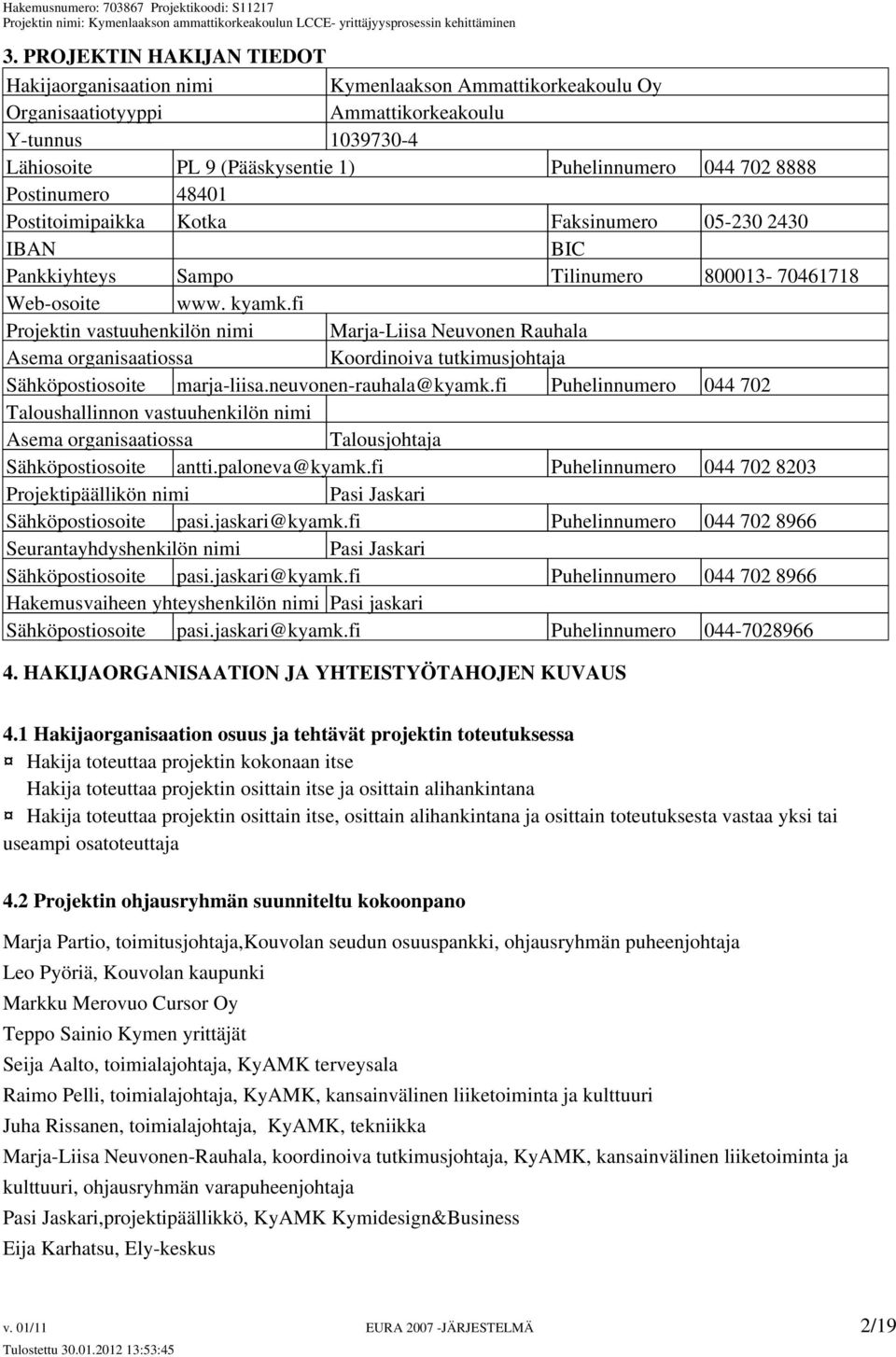 fi Projektin vastuuhenkilön nimi Marja-Liisa Neuvonen Rauhala Asema organisaatiossa Koordinoiva tutkimusjohtaja Sähköpostiosoite marja-liisa.neuvonen-rauhala@kyamk.